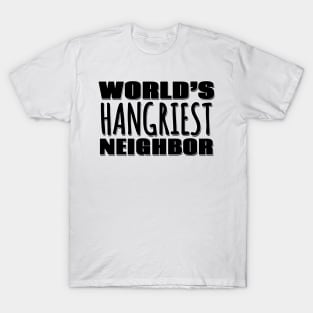 World's Hangriest Neighbor T-Shirt